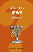 What Do Jews Believe? - Kessler Edward
