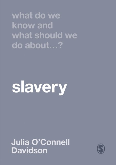 What Do We Know And What Should We Do About Slavery? - Julia O'Connell ...