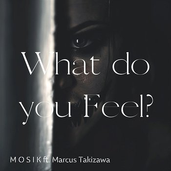 What do you Feel? - MOSIK feat. Marcus Takizawa