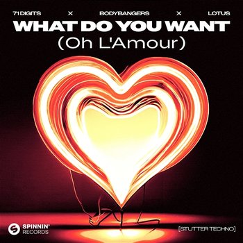 What Do You Want (Oh L'Amour)[Stutter Techno] - 71 Digits X Bodybangers X Lotus