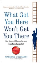 What Got You Here Won't Get You There Goldsmith Marshall