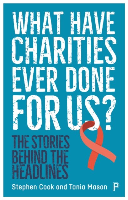 What Have Charities Ever Done For Us?. The Stories Behind The Headlines ...