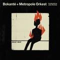 What Heat - Bokanté, Metropole Orkest, Jules Buckley