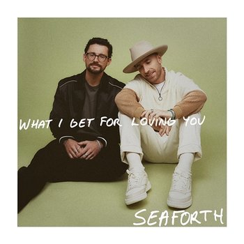 What I Get for Loving You - Seaforth
