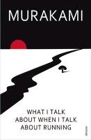 What I Talk About When I Talk About Running - Murakami Haruki