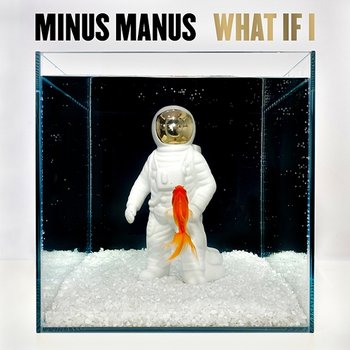 What If I - Minus Manus