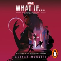 What If... Wanda Maximoff and Peter Parker Were Siblings? - audiobook Seanan McGuire