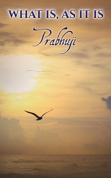 What is, as it is - Prabhuji