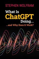 What Is ChatGPT Doing ... and Why Does It Work? Stephen Wolfram