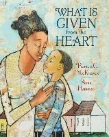 What Is Given from the Heart - Mckissack Patricia C.