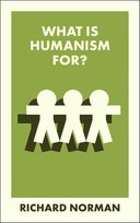 What Is Humanism For? Normann Richard