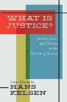 What Is Justice? Justice, Law and Politics in the Mirror of Science - Kelsen Hans