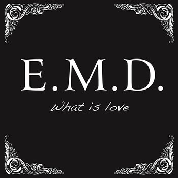What Is Love - E.M.D.
