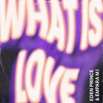 What Is Love - Eden Prince, Empara Mi