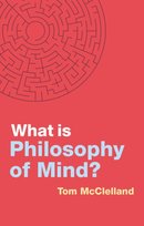 What is Philosophy of Mind? Tom McClelland