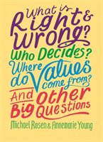 What is Right and Wrong? Who Decides? Where Do Values Come From? And Other Big Questions - Rosen Michael