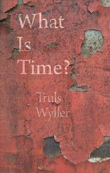What Is Time?: An Enquiry - Truls Wyller