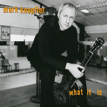 What It Is - Mark Knopfler