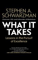 What It Takes: Lessons in the Pursuit of Excellence Stephen A. Schwarzman