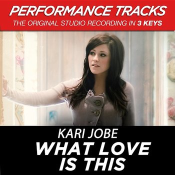 What Love Is This (Performance Tracks) - Kari Jobe
