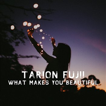 What Makes You Beautiful - Tarion Fujii