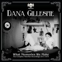 What Memories We Make: The Complete Mainman Recordings (1971-1974) Dana Gillespie