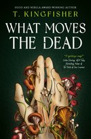 What Moves The Dead T. Kingfisher