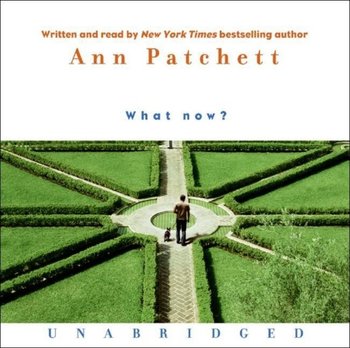 What Now? - Patchett Ann
