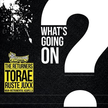 What's going on - The Returners, Torae, Ruste Juxx