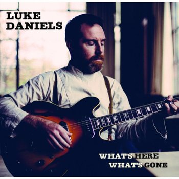 What's Here What's Gone - Daniels Luke