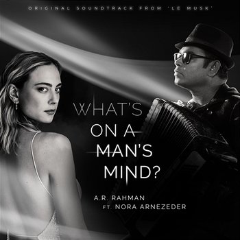 What's On a Man's Mind [Original Soundtrack from 'Le Musk'] - A.R. Rahman feat. Nora Arnezeder