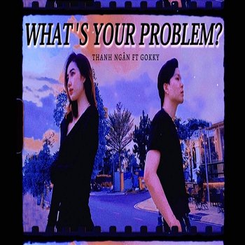 What's Your Problem? - Thanh Ngân