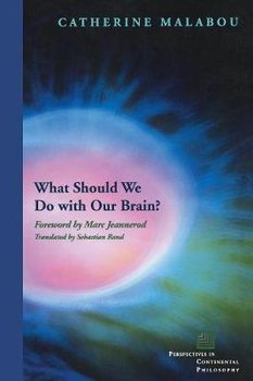 What Should We Do with Our Brain? - Malabou Catherine