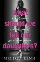 What Should We Tell Our Daughters? - Benn Melissa