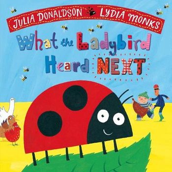 What the Ladybird Heard Next - Donaldson Julia