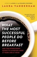 What the Most Successful People Do Before Breakfast Vanderkam Laura