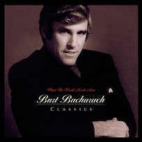 What The World Needs Now: Burt Bacharach Classics Burt Bacharach