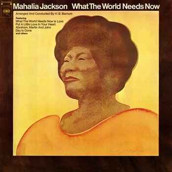 What the World Needs Now - Mahalia Jackson