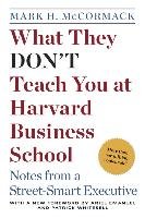 What They Don't Teach You at Harvard Business School: Notes from a Street-Smart Executive - Mccormack Mark H.
