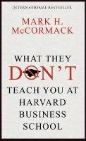 What They Don't Teach You At Harvard Business School - Mccormack Mark H.