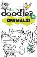 What to Doodle? Jr. Animals! - Phillips Jillian