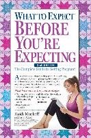 What to Expect Before You're Expecting Mazel Sharon, Murkoff Heidi