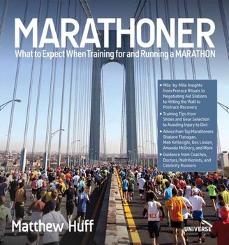 What to Expect When Training for and Running a Marathon - Matthew Huff