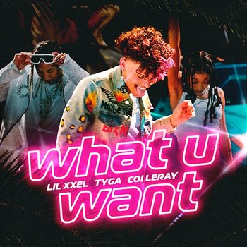 What U Want - Lil Xxel, Tyga & Coi Leray