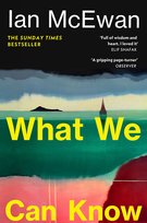 What We Can Know McEwan Ian