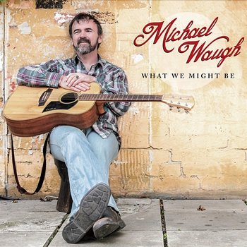 What We Might Be - Michael Waugh