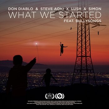 What We Started - Don Diablo, Steve Aoki, Lush & Simon feat. BullySongs