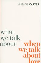 What We Talk About When We Talk About Love Carver Raymond
