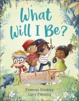 What Will I Be? Frances Stickley