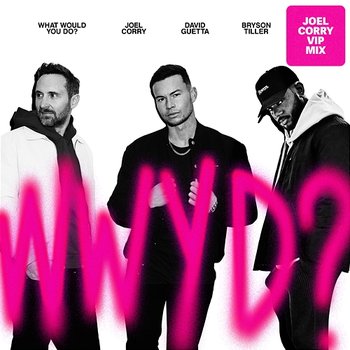 What Would You Do? - Joel Corry x David Guetta feat. Bryson Tiller